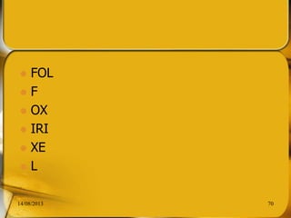  FOL
 F
 OX
 IRI
 XE
 L
14/08/2013 70
 