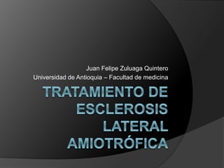 Juan Felipe Zuluaga Quintero
Universidad de Antioquia – Facultad de medicina
 