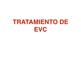 TRATAMIENTO DE
EVC
 