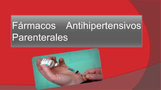 Fármacos Antihipertensivos
Parenterales

 