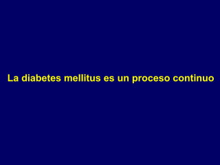 La diabetes mellitus es un proceso continuo 
