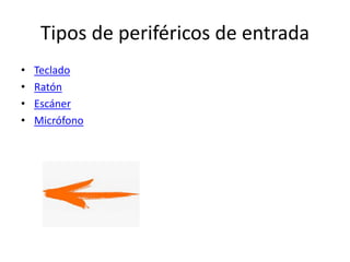 Tipos de periféricos de entrada
• Teclado
• Ratón
• Escáner
• Micrófono
 