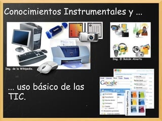 Conocimientos Instrumentales y ... Img. de la Wikipedia. Img. El Balcón Abierto ... uso básico de las TIC. 