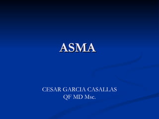 ASMA

CESAR GARCIA CASALLAS
      QF MD Msc.
 