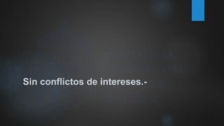 Sin conflictos de intereses.-
 