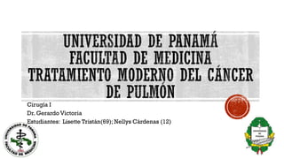 Cirugía I
Dr. Gerardo Victoria
Estudiantes: Lisette Tristán(69); Nellys Cárdenas (12)
 