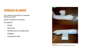 VENDAJES BLANDOS
Es un elemento formado por materiales
blandos que cubre
parcial o totalmente la anatomía
Sus objetivos:
o Asepsia
o Hemostasia
o Antiinflamatorio y antiedematoso
o Analgésico
o Inmovilización débil
 