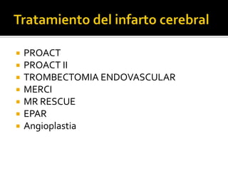 Tratamiento del infarto cerebralPROACTPROACT IITROMBECTOMIA ENDOVASCULARMERCIMR RESCUEEPARAngioplastia