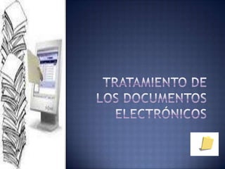 TRATAMIENTO DE LOS DOCUMENTOS ELECTRÓNICOS  