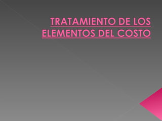 Tratamiento de los elementos del costo | PPT