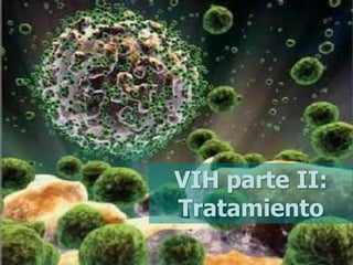 VIH parte II:
Tratamiento
 