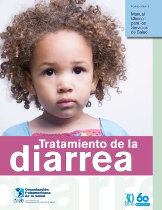 FCH/CH/08.11.E


                Manual
                Clínico
                para los
                Servicios
                de Salud




 Tratamiento de la
diarrea
 