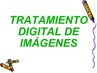 TRATAMIENTO DIGITAL DE IMÁGENES 