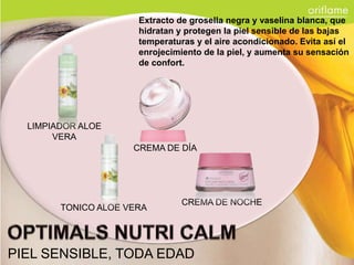 Extracto de grosella negra y vaselina blanca, que
                      hidratan y protegen la piel sensible de las bajas
                      temperaturas y el aire acondicionado. Evita así el
                      enrojecimiento de la piel, y aumenta su sensación
                      de confort.




  LIMPIADOR ALOE
       VERA
                     CREMA DE DÍA




                                CREMA DE NOCHE
        TONICO ALOE VERA




PIEL SENSIBLE, TODA EDAD
 