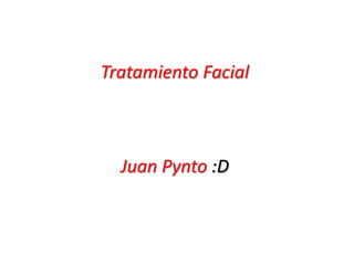 Tratamiento Facial

Juan Pynto :D

 