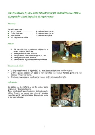 TRATAMIENTO FACIAL CON PRODUCTOS DE COSMÉTICA NATURAL
El preparado: Crema limpiadora de yogur y limón

Materiales

Para 20...