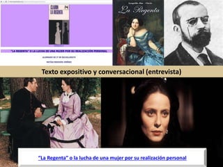 “La Regenta” o la lucha de una mujer por su realización personal
Texto expositivo y conversacional (entrevista)
 