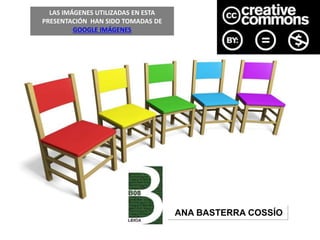 LAS IMÁGENES UTILIZADAS EN ESTA
PRESENTACIÓN HAN SIDO TOMADAS DE
GOOGLE IMÁGENES
ANA BASTERRA COSSÍO
 