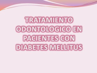 TRATAMIENTO ODONTOLOGICO EN PACIENTES CON DIABETES MELLITUS  