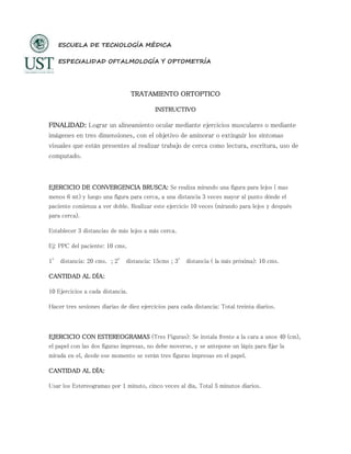 ESCUELA DE TECNOLOGÍA MÉDICA
ESPECIALIDAD OFTALMOLOGÍA Y OPTOMETRÍA
TRATAMIENTO ORTOPTICO
INSTRUCTIVO
FINALIDAD: Lograr un...