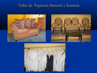 Taller de Tapicería Herrería y Sastrería
 