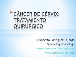Dr Roberto Rodríguez Fajardo
Ginecólogo Oncólogo
www.gineonco.blogspot.com
www.gineonco.com.pe
*
 