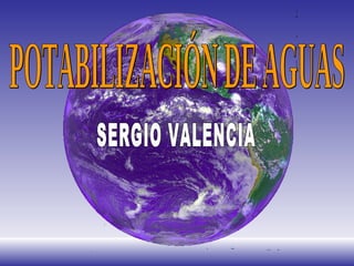 POTABILIZACIÓN DE AGUAS SERGIO VALENCIA 