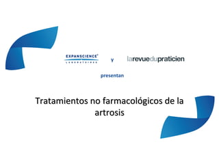 y
presentan
Tratamientos no farmacológicos de laTratamientos no farmacológicos de la
artrosisartrosis
 