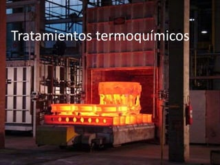 Tratamientos termoquímicos 
 