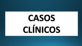 CASOS
CLÍNICOS
 