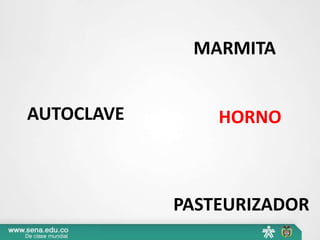 AUTOCLAVE
MARMITA
PASTEURIZADOR
HORNO
 