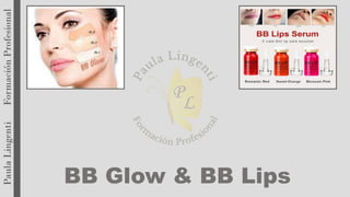 BB Glow & BB Lips
 