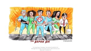 Surviving Sepsis Campaign: International Guidelines for
Management of Sepsis and Septic Shock: 2016 Intensive Care
Med (2017) 43:304–377
 