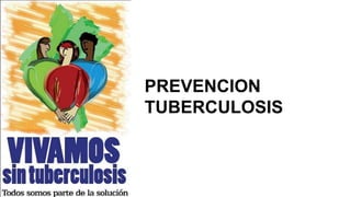 PREVENCION
TUBERCULOSIS
 