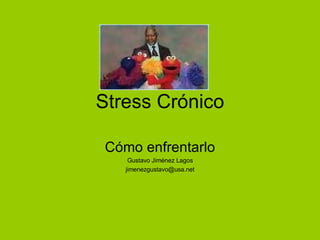 Stress Crónico Cómo enfrentarlo Gustavo Jiménez Lagos [email_address] 