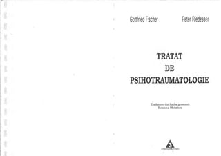Gottfried Fischer Peter Riedesser
TRATAT
DE
PSIHOTRAUMATOLOGIE
Traducere din limba german
Roxana Melnicu
AEDITURA TREI
 