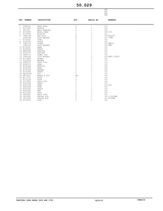 TRACTORS JOHN DEERE 5600 AND 5700 CQ33115 06MAI04
1
2
3
4
5
6
7
8
9
10
11
12
13
14
15
16
17
18
19
20
21
22
23
24
25
26
27
28
29
30
31
32
33
34
35
36
37
38
40M1823
R113959
JD7180
R141085
R113960
19M7168
12M7066
R135332
R130365
19M7139
12M7065
R135061
R135060
M805969
TY15797
44M7131
12M7056
R113889
R124930
40M7047
R180116
R130364
R141086
R130366
R130360
RE180180
RE73811
R113797
R113799
R113846
R141094
R141078
R141080
R141083
R141084
R121442
CH15041
CH10891
CH12304
R114043
SNAP RING
WASHER
BALL BEARING
BEVEL GEAR
BUSHING
HEX BOLT
LOCK WASHER
CASE
PLATE
SCREW
LOCK WASHER
GEAR
SHAFT
BEARING
SEALANT
DOWEL PIN
LOCK WASHER
SCREW
WASHER
SNAP RING
GEAR
BEARING
GEAR
WASHER
SHAFT
KIT
RANGE A KIT
SHIM
SHIM
SNAP RING
SHAFT
GEAR
FORK
SHAFT
ARM
SHIM
SNAP RING
SPRING PIN
SPRING PIN
RING
2
2
1
1
1
6
6
1
1
1
1
1
1
1
1
2
1
1
1
1
1
2
1
1
1
1
AR
1
1
1
1
1
1
1
1
1
2
1
1
1
5
6
0
0
5
7
0
0
X X
X X
X X
X X
X X
X X
X X
X X
X X
X X
X X
X X
X X
X X
X X
X X
X X
X X
X X
X X
X X
X X
X X
X X
X X
X X
X X
X X
X X
X X
X X
X X
X X
X X
X X
X X
X X
X X
X X
X X
Z18
M10X30
10MM
M8X20
8MM
M8X1.25X20
Z42
3,5X32MM
6X32MM
50.029
-
-
-
-
-
-
-
-
-
-
-
-
-
-
-
-
-
-
-
-
-
-
-
-
-
-
-
-
-
-
-
-
-
-
-
-
-
-
-
-
KEY NUMBER DESCRIPTION QTY REMARKSSERIAL NO.
 