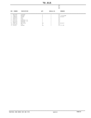 TRACTORS JOHN DEERE 5600 AND 5700 CQ33115 06MAI04
1
2
3
4
5
6
7
8
9
10
11
RE42480
24M7241
19M8445
DQ60600
CQ60114
R105151
R105152
RE42479
19M7790
R122210
L64500
SUPPORT
WASHER
SCREW
ROD
PIPE
BUSHING R.H.
BUSHING L.H.
HOUSING
HEX BOLT
PIN
GASKET
1
4
4
1
1
1
1
1
AR
2
AR
5
6
0
0
5
7
0
0
X X
X X
X X
X X
X X
X X
X X
X X
X X
X X
X X
17X34X4MM
M16X45
M12X35
50 CM3
70.015
-
-
-
-
-
-
-
-
-
-
-
KEY NUMBER DESCRIPTION QTY REMARKSSERIAL NO.
 
