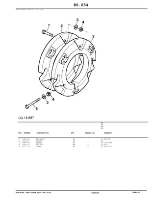 TRACTORS JOHN DEERE 5600 AND 5700 CQ33115 06MAI04
REAR WHEEL WEIGHT (38,5KG)
1
2
3
4
5
19M7343
L28230
24M7049
14M7142
CQ27128
HEX BOLT
WEIGHT
WASHER
HEX NUT
SCREW
AR
AR
AR
AR
AR
5
6
0
0
5
7
0
0
X X
X X
X X
X X
X X
M16X60
18X30MM
M16
M16X100
80.054
-
-
-
-
-
KEY NUMBER DESCRIPTION QTY REMARKSSERIAL NO.
 