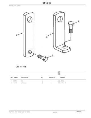 TRACTORS JOHN DEERE 5600 AND 5700 CQ33115 06MAI04
ENGINE LIFT STRAPS
1
2
3
J57090
J57091
19H2472
SHIM
SHIM
CAP SCREW
1
1
2
5
6
0
0
5
7
0
0
X X
X X
X X
REAR
FRONT
1/2" X 1"
20.047
-
-
-
KEY NUMBER DESCRIPTION QTY REMARKSSERIAL NO.
 