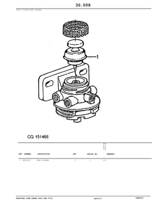 TRACTORS JOHN DEERE 5600 AND 5700 CQ33115 06MAI04
FUEL FILTER/HAND PRIMER
1 RE50467 HAND PRIMER 1
5
6
0
0
5
7
0
0
X X
30.008
-
KEY NUMBER DESCRIPTION QTY REMARKSSERIAL NO.
 