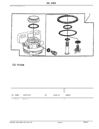 TRACTORS JOHN DEERE 5600 AND 5700 CQ33115 06MAI04
FUEL FILTER/GASKET KIT
1 RE50752 SEAL KIT 1
5
6
0
0
5
7
0
0
X X
30.009
-
KEY NUMBER DESCRIPTION QTY REMARKSSERIAL NO.
 