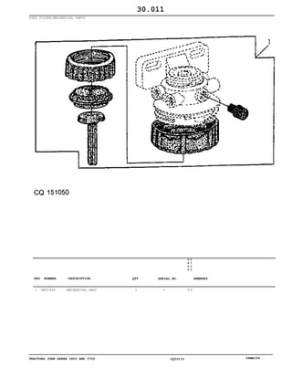TRACTORS JOHN DEERE 5600 AND 5700 CQ33115 06MAI04
FUEL FILTER/MECHANICAL PARTS
1 RE51649 MECHANICAL PART 1
5
6
0
0
5
7
0
0
X X
30.011
-
KEY NUMBER DESCRIPTION QTY REMARKSSERIAL NO.
 