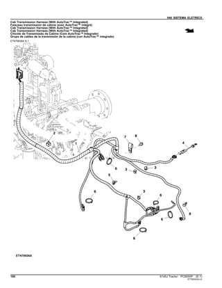 040 SISTEMA ELETRICO
Cab Transmission Harness (With AutoTrac™ Integrated)
Faisceau transmission de cabine (avec AutoTrac™ intégré)
Cab Transmission Harness (With AutoTrac™ Integrated)
Cab Transmission Harness (With AutoTrac™ Integrated)
Chicote da Transmissão da Cabine (Com AutoTrac™ Integrado)
Grupo de cables de la transmisión de la cabina (con AutoTrac™ integrado)
ETN79636A A.1
180 6145J Tractor PC8550P (E.1)
ST758343(A.4)
 