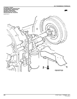 054 TRANSMISSAO POWRQUAD
FLYWHEEL COVER
VOLANT-MOTEUR, PROTECTION
SCHWUNGRAD, ABDECKUNG
VOLANO, COPERTURA
PROTECAO DO VOLANTE
PROTECCION DEL VOLANTE
CQ157133 A.1
236 6145J Tractor PC8550P (E.1)
ST347325(A.2)
 