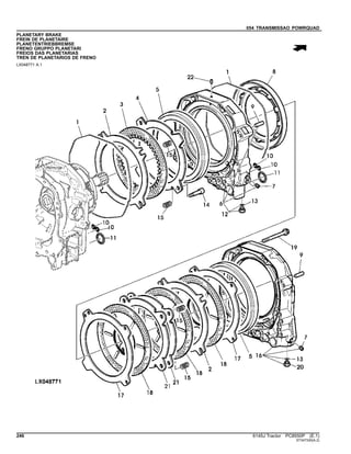 054 TRANSMISSAO POWRQUAD
PLANETARY BRAKE
FREIN DE PLANETAIRE
PLANETENTRIEBBREMSE
FRENO GRUPPO PLANETARI
FREIOS DAS PLANETARIAS
TREN DE PLANETARIOS DE FRENO
LX048771 A.1
246 6145J Tractor PC8550P (E.1)
ST347330(A.2)
 