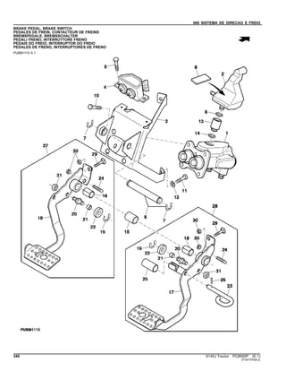 060 SISTEMA DE DIRECAO E FREIO
BRAKE PEDAL, BRAKE SWITCH
PEDALES DE FREIN, CONTACTEUR DE FREINS
BREMSPEDALE, BREMSSCHALTER
PEDALI FRENO, INTERRUTTORE FRENO
PEDAIS DO FREIO, INTERRUPTOR DO FREIO
PEDALES DE FRENO, INTERRUPTORES DE FRENO
PUBM1110 A.1
346 6145J Tractor PC8550P (E.1)
ST347374(B.2)
 