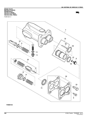 060 SISTEMA DE DIRECAO E FREIO
BRAKE VALVE
MAITRE-CYLINDRE
BREMSVENTIL
VALVOLA FRENO
VALVULA DO FREIO
VALVULA DEL FRENO
PUBM1526 A.1
348 6145J Tractor PC8550P (E.1)
ST347375(B.2)
 