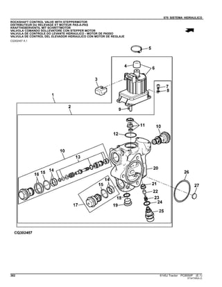 070 SISTEMA HIDRAULICO
ROCKSHAFT CONTROL VALVE WITH STEPPERMOTOR
DISTRIBUTEUR DU RELEVAGE ET MOTEUR PAS-A-PAS
KRAFTHEBERVENTIL MIT SCHRITTMOTOR
VALVOLA COMANDO SOLLEVATORE CON STEPPER MOTOR
VALVULA DE CONTROLE DO LEVANTE HIDRAULICO - MOTOR DE PASSO
VALVULA DE CONTROL DEL ELEVADOR HIDRAULICO CON MOTOR DE REGLAJE
CQ302457 A.1
382 6145J Tractor PC8550P (E.1)
ST347395(A.2)
 