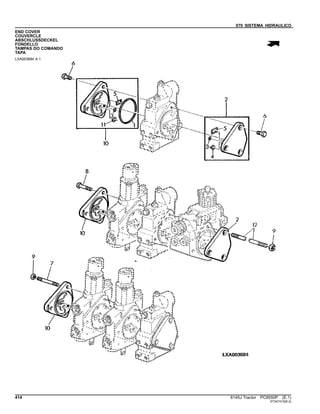 070 SISTEMA HIDRAULICO
END COVER
COUVERCLE
ABSCHLUSSDECKEL
FONDELLO
TAMPAS DO COMANDO
TAPA
LXA003684 A.1
414 6145J Tractor PC8550P (E.1)
ST347415(B.2)
 